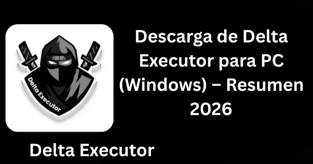 Descarga de Delta Executor para PC (Windows) – Resumen 2026