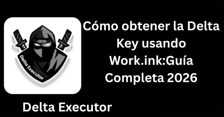 Cómo obtener la Delta Key usando Work.ink:Guía Completa 2026