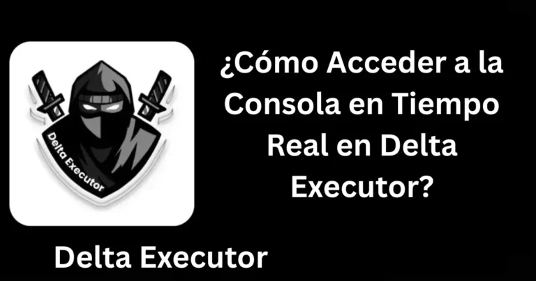 ¿Cómo Acceder a la Consola en Tiempo Real en Delta Executor?