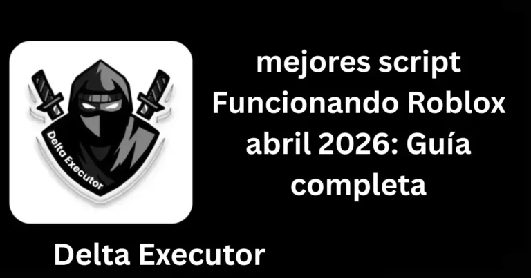 mejores script Funcionando Roblox abril 2026: Guía completa