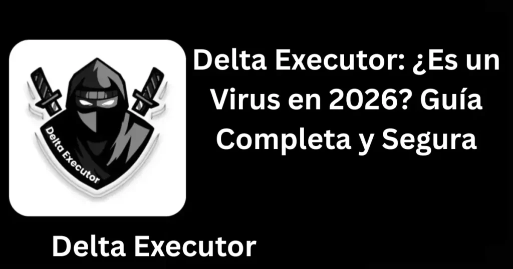 Delta Executor: ¿Es un Virus en 2026? Guía Completa y Segura